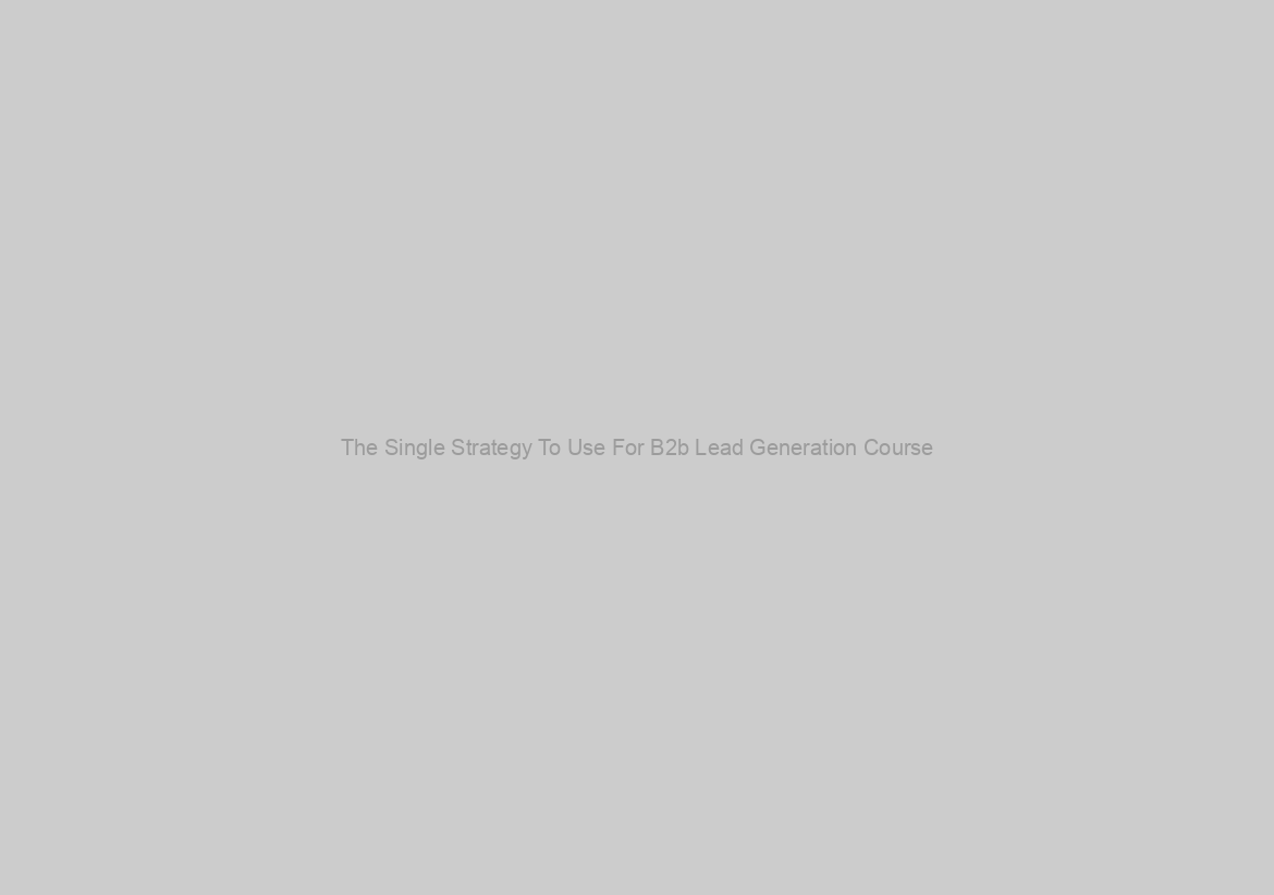 The Single Strategy To Use For B2b Lead Generation Course